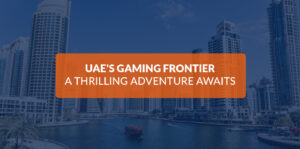 UAE’s Gaming Frontier: A Thrilling Adventure Awaits