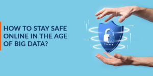 How to stay safe online in the age of big data?