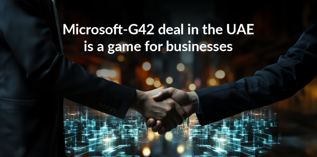 Microsoft-G42 deal in the UAE is a game for businesses