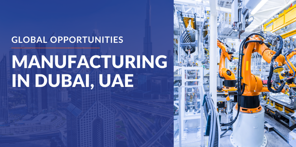 Manufacturing in Dubai, UAE: Unlocking Global Opportunities