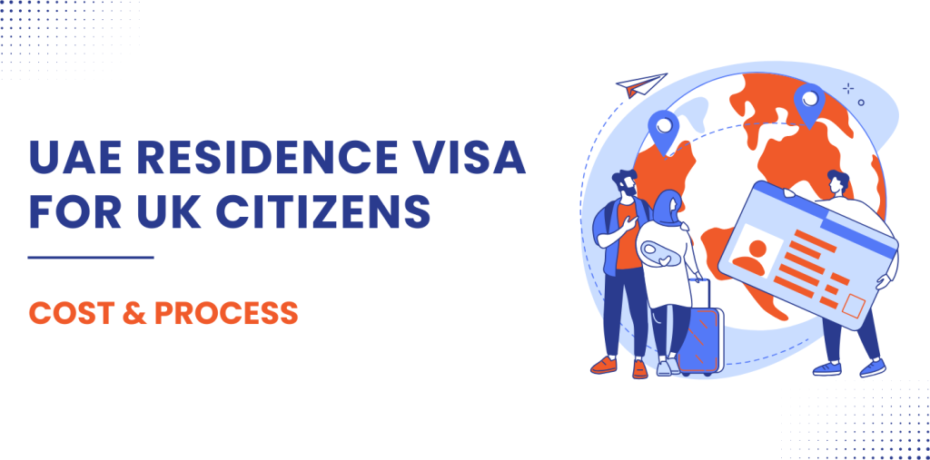 UAE Residence Visa for UK Citizens – Cost & Process