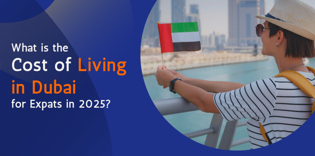What is the Cost of Living in Dubai for Expats in 2025? 