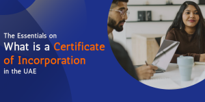 The Essentials on What is a Certificate of Incorporation in the UAE 