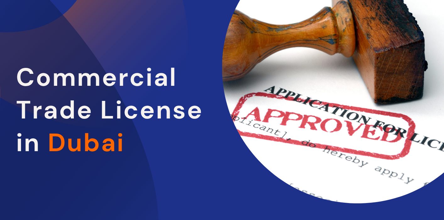 Commercial Trade License in Dubai: Everything You Need to Know