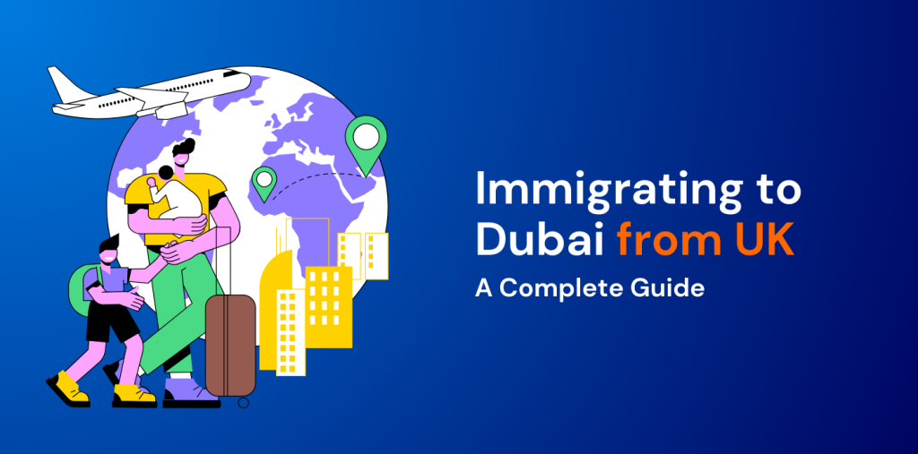 Immigrating to Dubai from UK – A Complete Guide