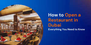 All the Essential Know-How on How to Open a Restaurant in Dubai  