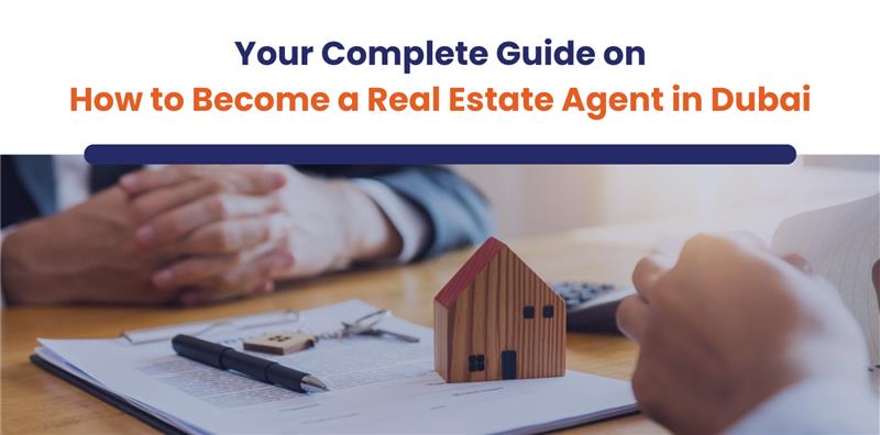 Your Complete Guide on How to Become a Real Estate Agent in Dubai