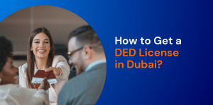 How to get a DED License in Dubai? 
