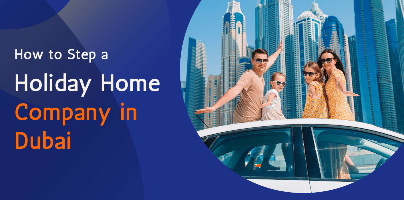 How to Set Up a Holiday Home Company in Dubai 