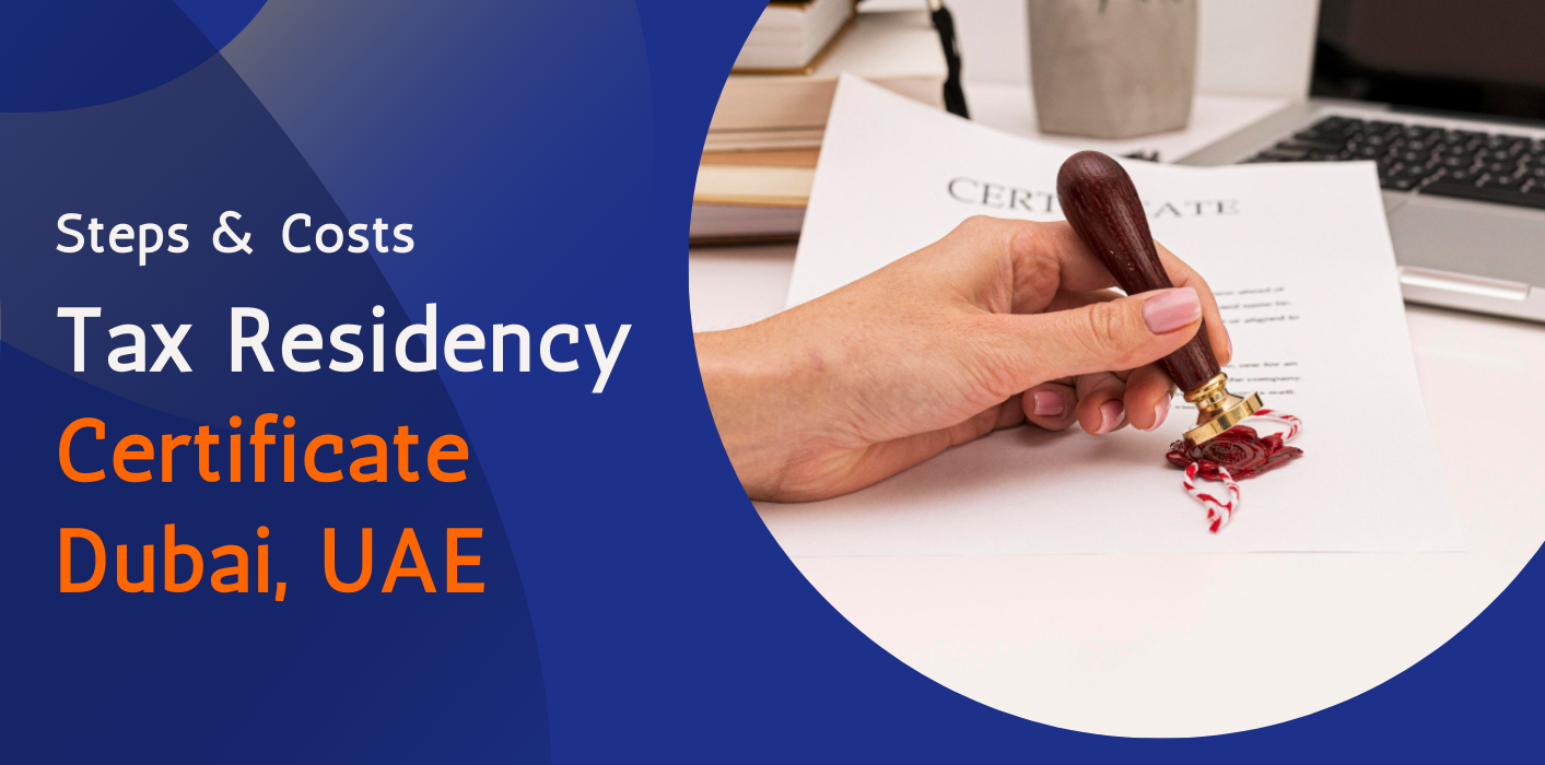Tax Residency Certificate Dubai, UAE – Steps & Costs 