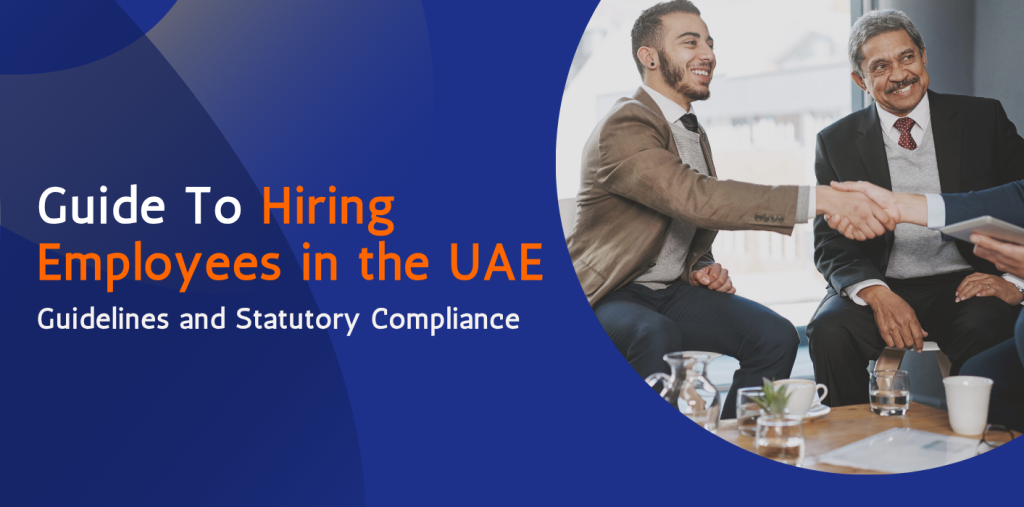 Guide To Hiring Employees in the UAE: Guidelines and Statutory Compliance  
