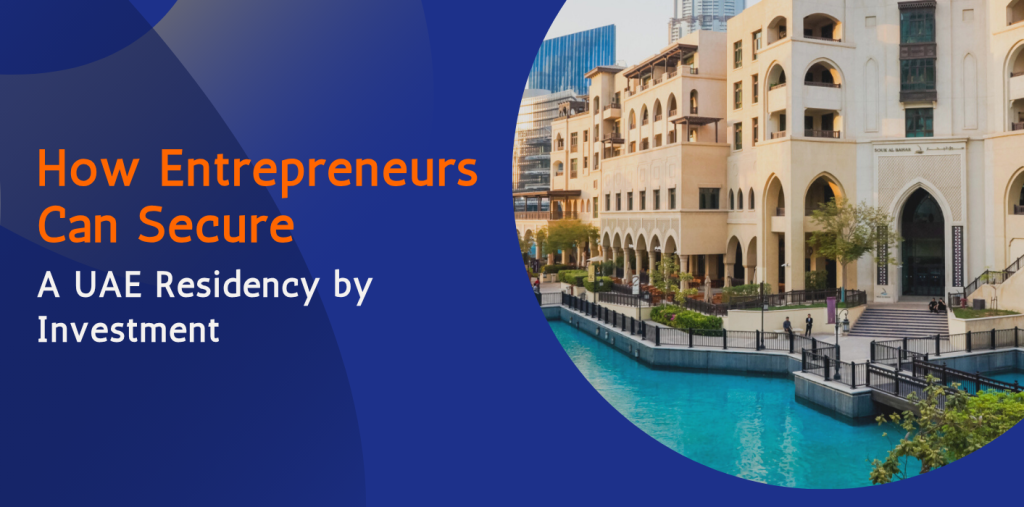 How Entrepreneurs Can Secure A UAE Residency by Investment 