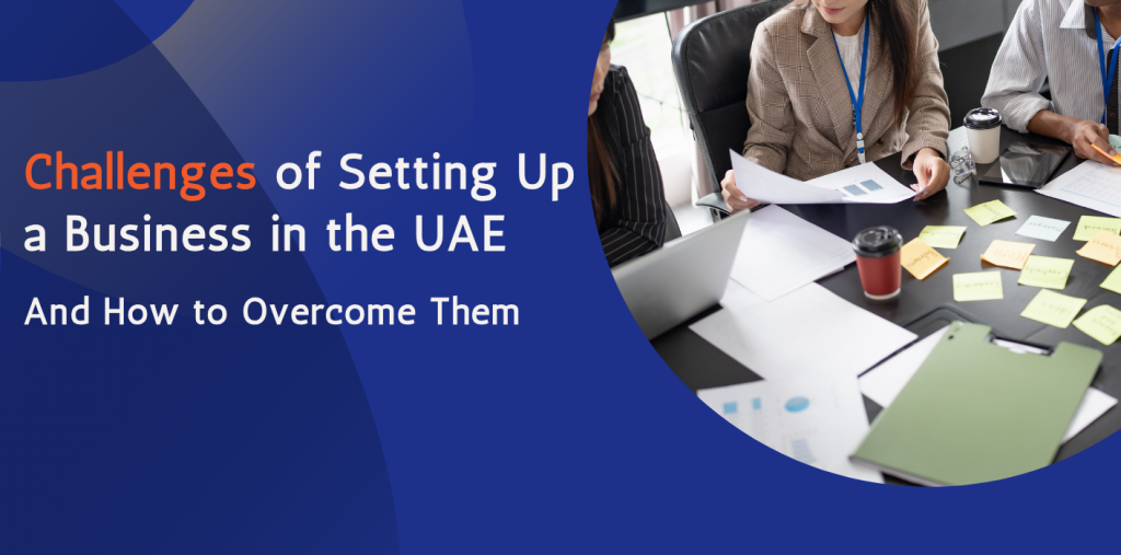 8 Challenges of Setting Up a Business in The UAE – and How to Overcome Them 