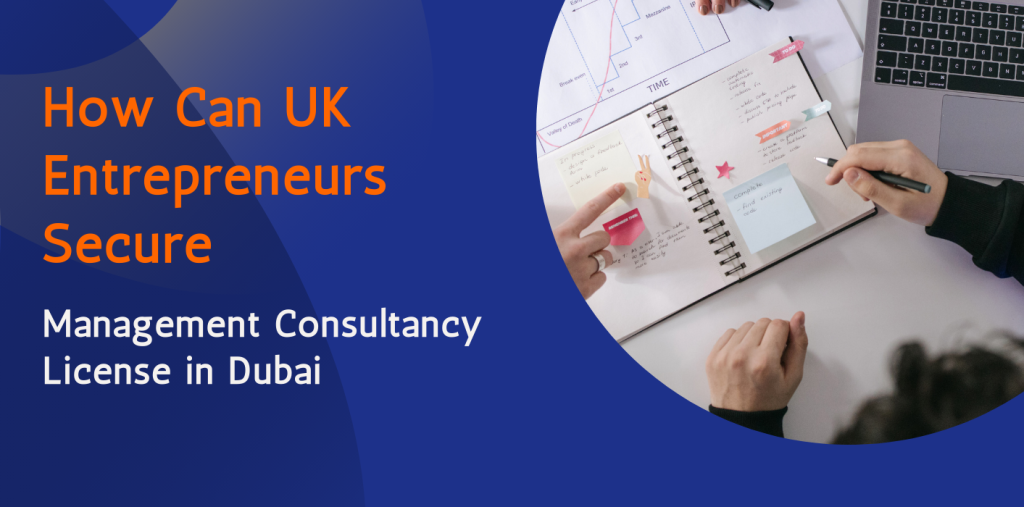 How Can UK Entrepreneurs Secure a Management Consultancy License in Dubai 