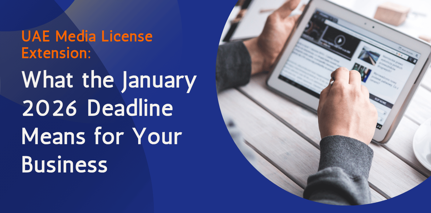 UAE Media License Extension: What the January 2026 Deadline Means for Your Business 