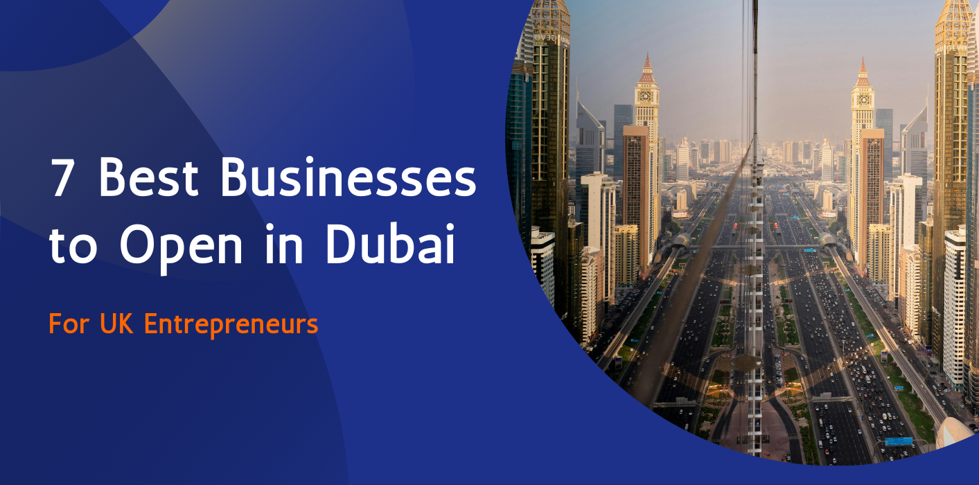 7 Best Businesses to Open in Dubai: For UK Entrepreneurs 