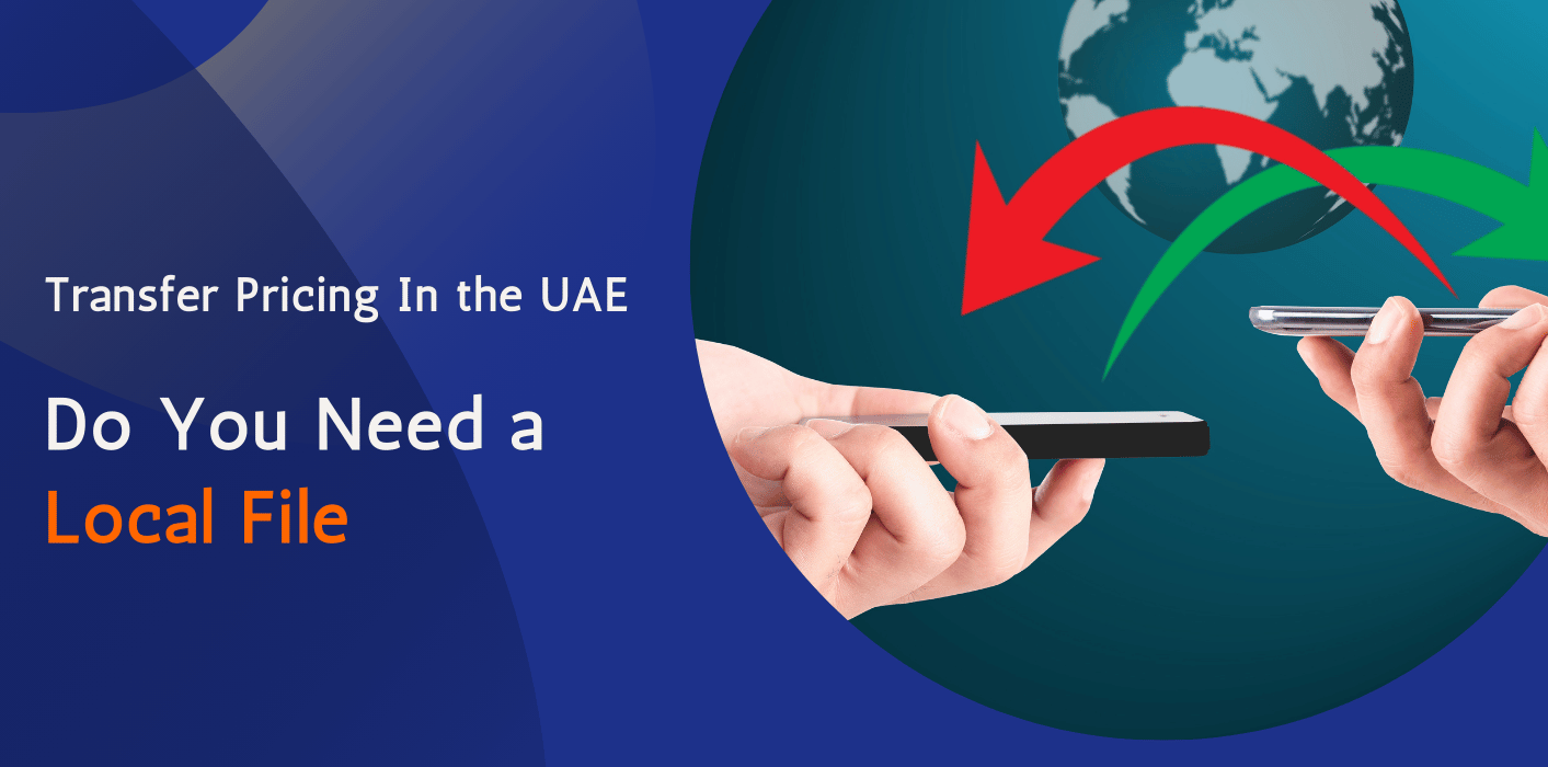 Transfer Pricing In the UAE: Do you need a Local File 