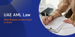 UAE Anti Money Laundering Law: What Business Owners Must Know 