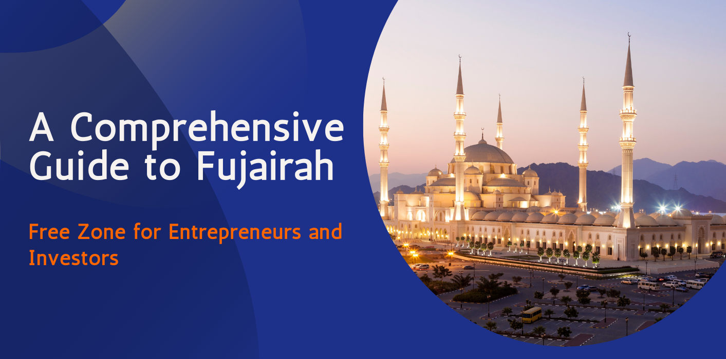 A Comprehensive Guide to Fujairah Free Zone for Entrepreneurs and Investors 