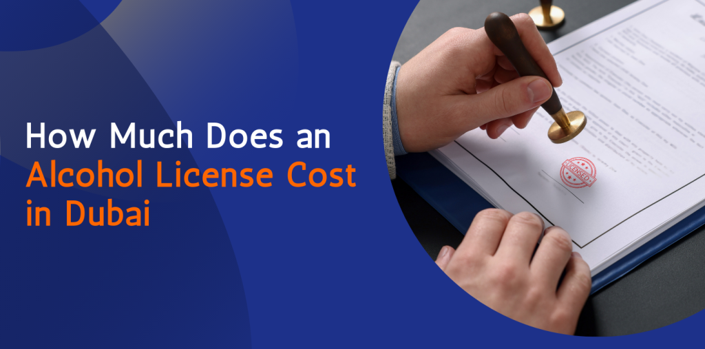 How Much Does an Alcohol License Cost in Dubai, UAE 