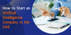 How to Start an Artificial Intelligence Company in the UAE 