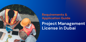 Project Management License in Dubai: Requirements & Application Guide 