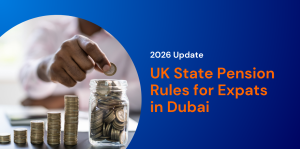 UK State Pension Rules for Expats in Dubai: 2026 Update 