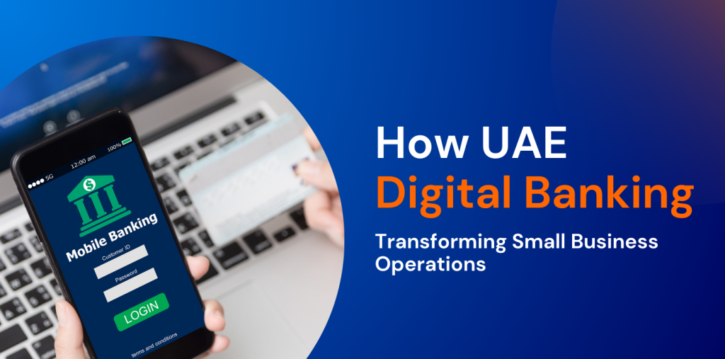 How UAE Digital Banking is Transforming Small Business Operations  