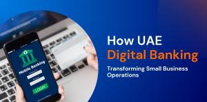 How UAE Digital Banking is Transforming Small Business Operations  