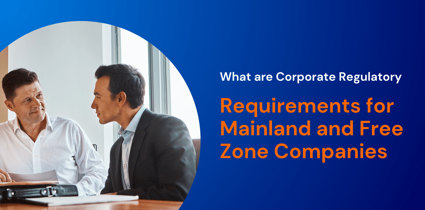 What are Corporate Regulatory Requirements for Mainland and Free Zone Companies 
