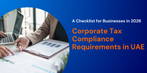 Corporate Tax Compliance Requirements in UAE: A Checklist for Businesses in 2026 