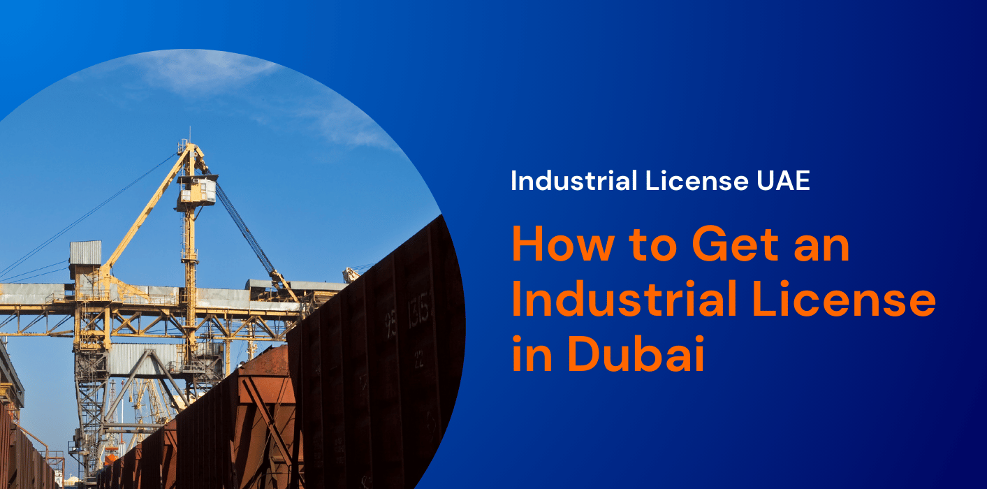 Industrial License UAE: How to Get an Industrial License in Dubai 