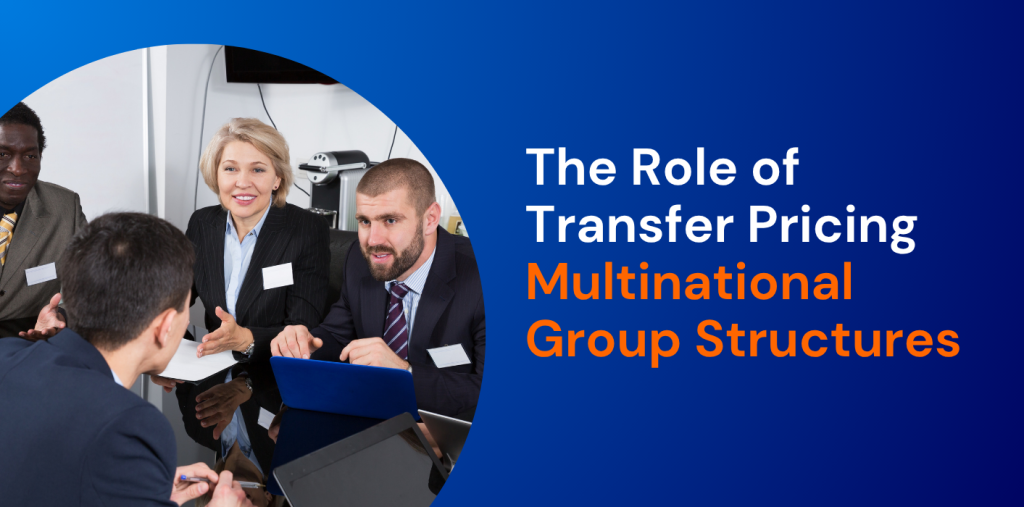 The Role of Transfer Pricing in Multinational Group Structures 
