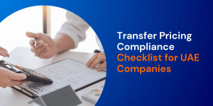 Transfer Pricing Compliance Checklist for UAE Companies 