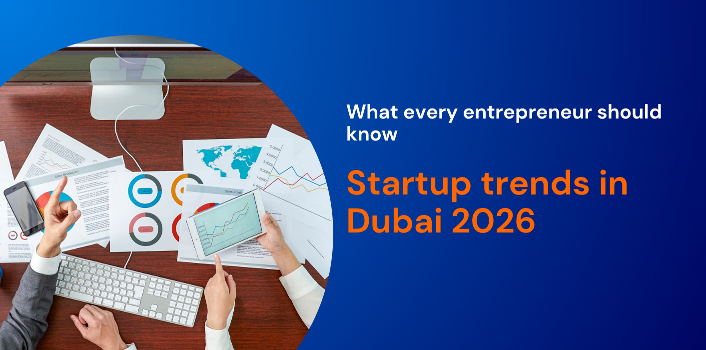 Startup trends in Dubai 2026: What every entrepreneur should know 