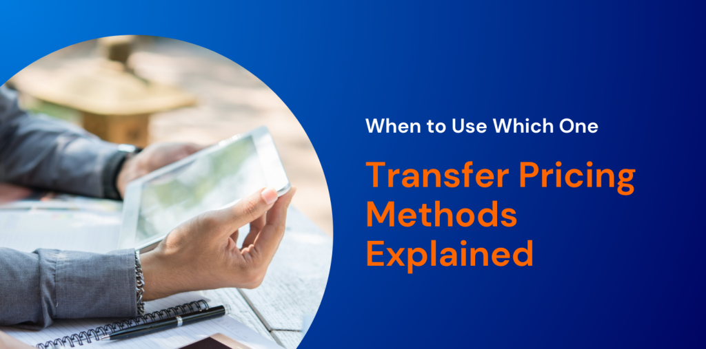 Transfer Pricing Methods Explained: When to Use Which One  