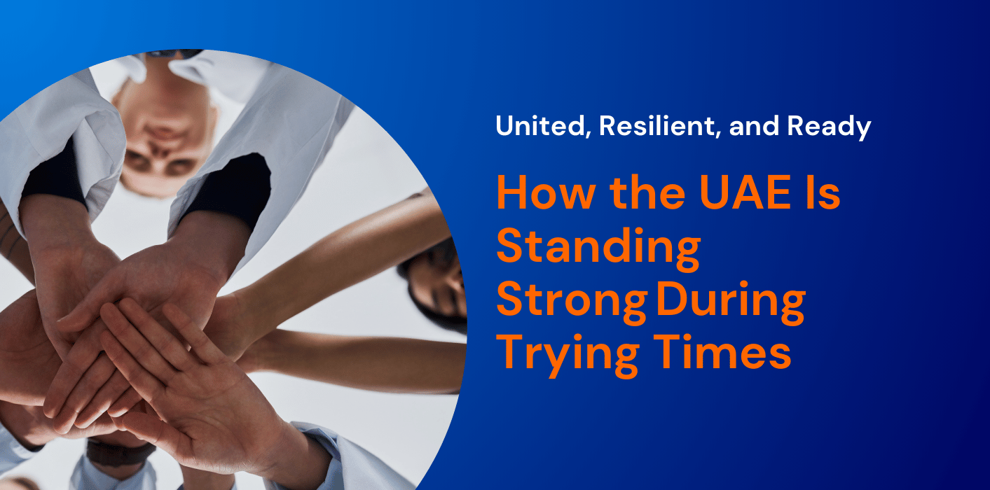 United, Resilient, and Ready: How the UAE Is Standing Strong During Trying Times  