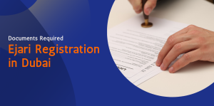 Documents Required for Ejari Registration in Dubai 