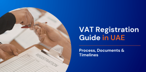 VAT Registration Guide in UAE: Process, Documents & Timelines 