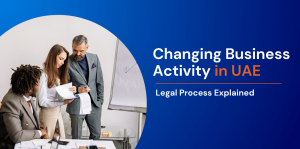 Changing Business Activity in UAE: Legal Process Explained 