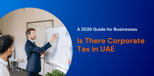 Is There Corporate Tax in UAE: A 2026 Guide for Businesses 