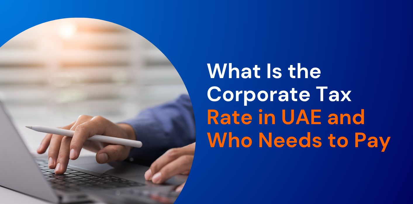 What Is the Corporate Tax Rate in UAE and Who Needs to Pay 