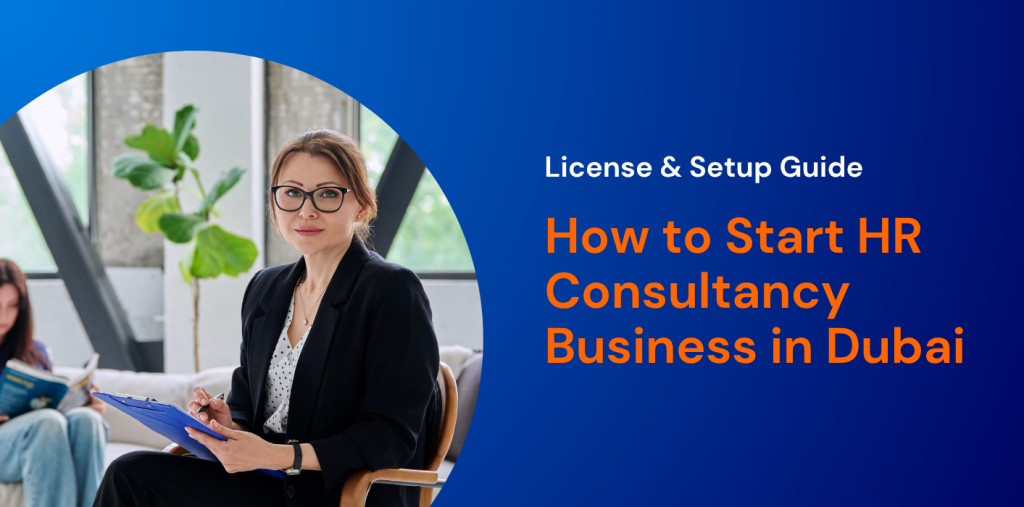How to Start an HR Consultancy Business in Dubai: License & Setup Guide 