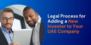 Adding a New Investor to Your UAE Company: Legal Process