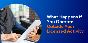 What Happens If You Operate Outside Your Licensed Activity 