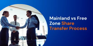 Mainland vs Free Zone Share Transfer Process 