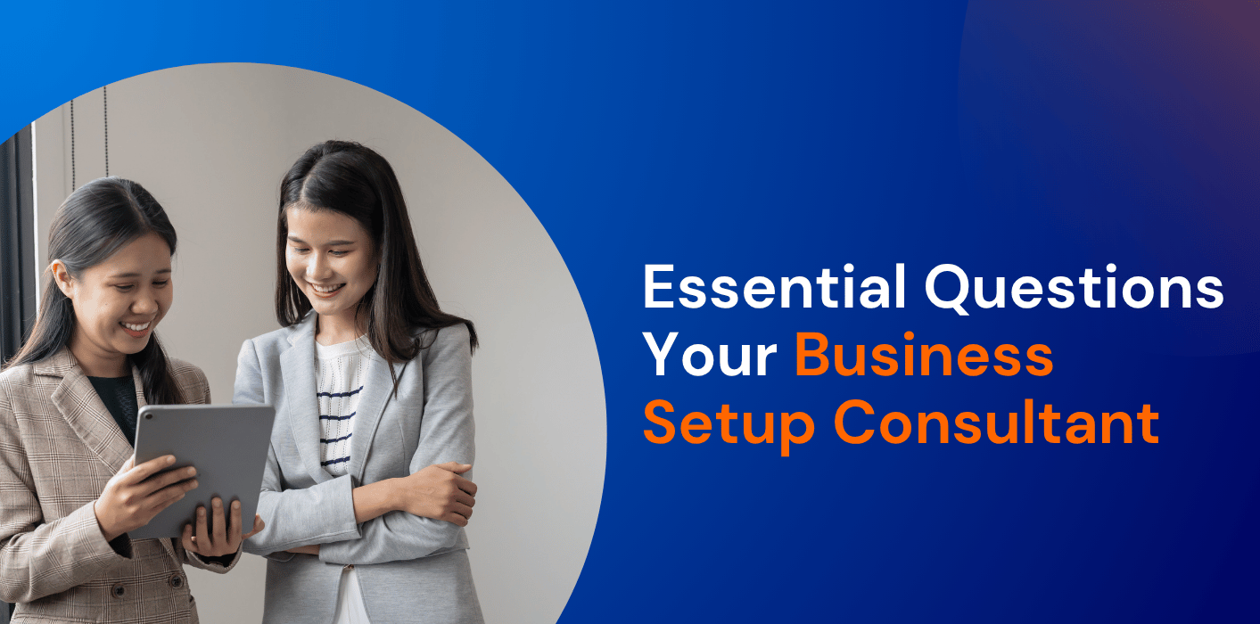 7 Essential Questions Your UAE Business Setup Consultant Should Ask  