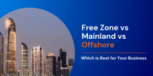 Free Zone vs Mainland vs Offshore: Which is Best for Your Business 