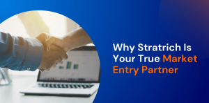 Why Stratrich Is Your True Market Entry Partner