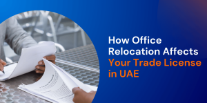 How Office Relocation Affects Your Trade License in UAE  